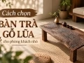 Cách chọn bàn trà gỗ lũa cho phòng khách nhỏ