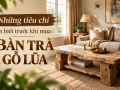 Những tiêu chí cần biết trước khi mua bàn trà gỗ lũa